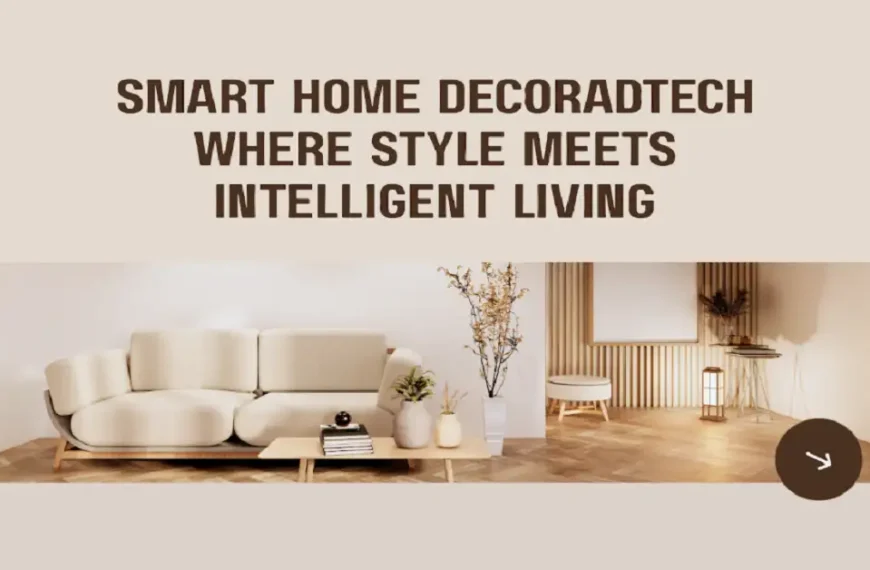 Smart Home Decoradtech: Where Style Meets Intelligent Living