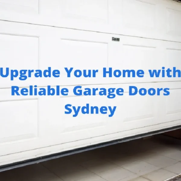 Upgrade Your Home with Reliable Garage Doors Sydney