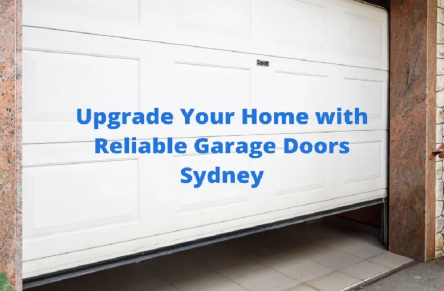 Upgrade Your Home with Reliable Garage Doors Sydney