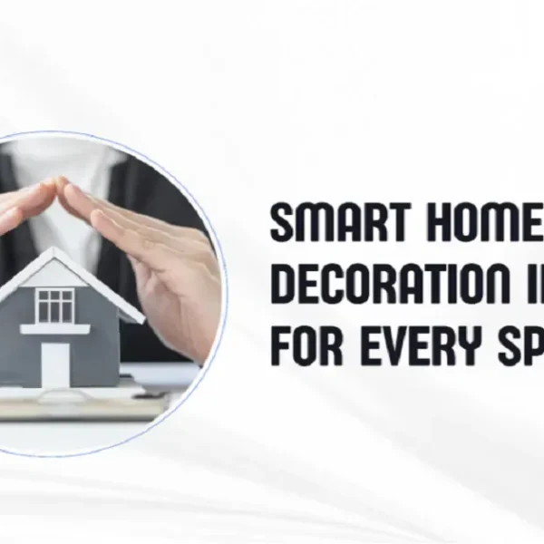 Smart Home Decoration Ideas for Every Space