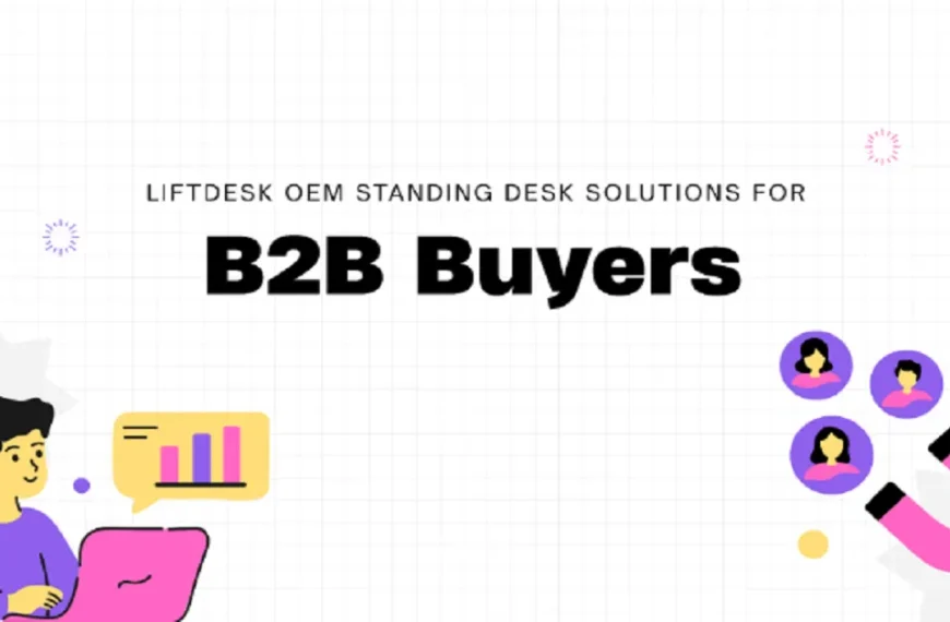 Liftdesk OEM Standing Desk: A Buyer’s Guide for Brands and Distributors